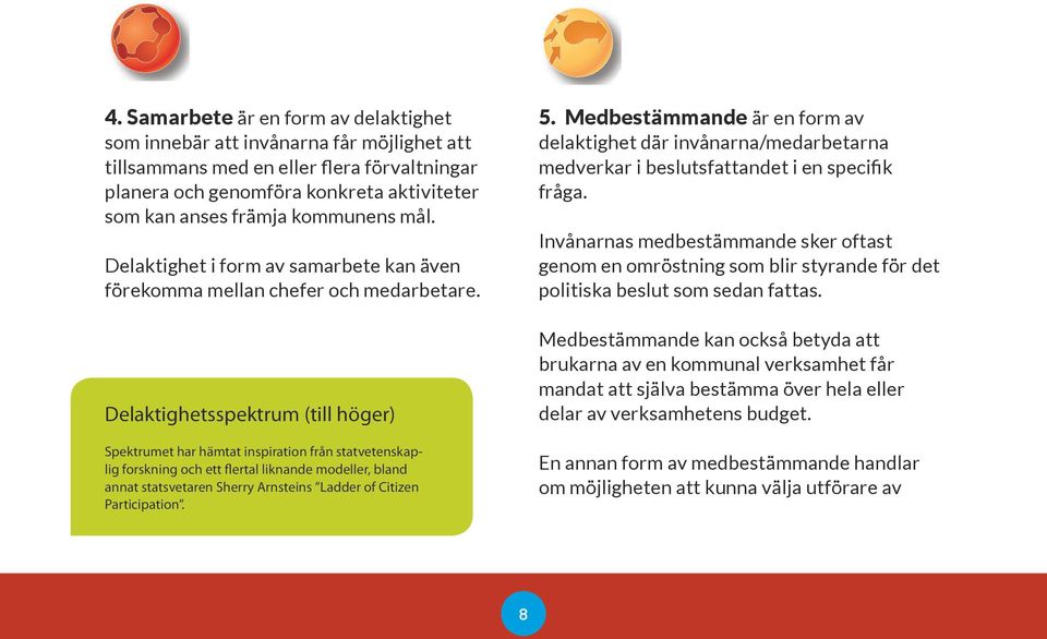 Samarbete är en form av delaktighet 5. Medbestämmande är en form av eller flera förvaltningar eller flera planera förvaltningar och planera i en specifik och fråga. i en Invånarnas specifik fråga.