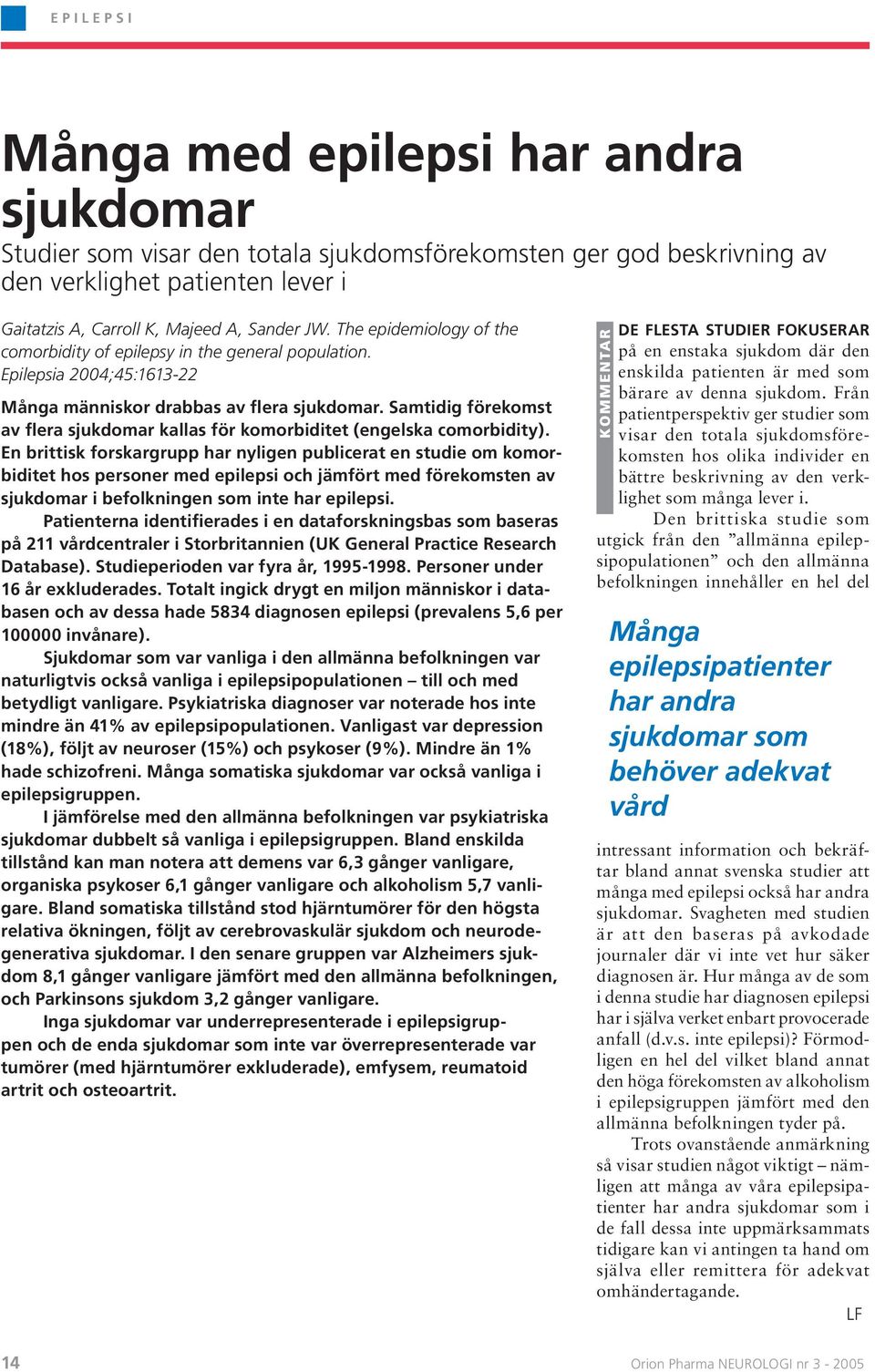Samtidig förekomst av flera sjukdomar kallas för komorbiditet (engelska comorbidity).