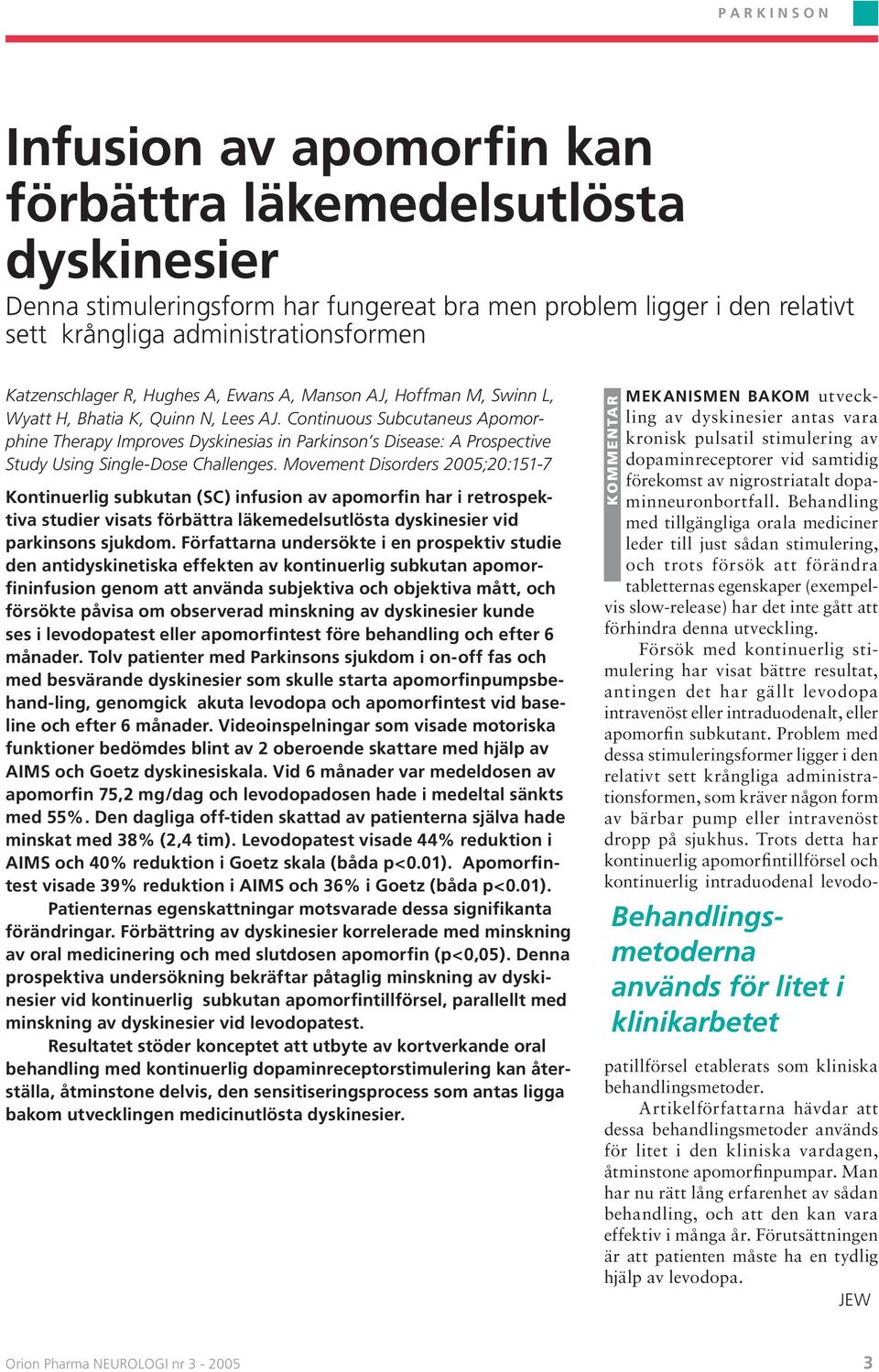 Continuous Subcutaneus Apomorphine Therapy Improves Dyskinesias in Parkinson s Disease: A Prospective Study Using Single-Dose Challenges.