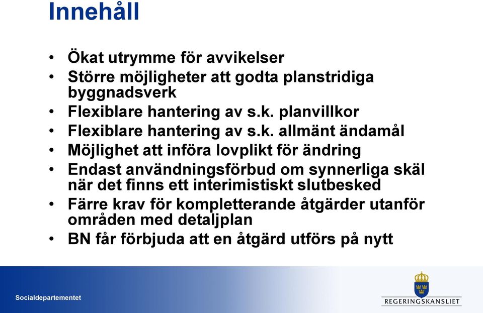 planvillkor Flexiblare  allmänt ändamål Möjlighet att införa lovplikt för ändring Endast