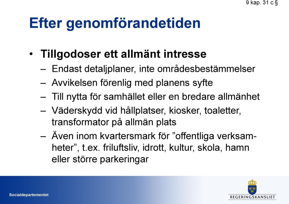 områdesbestämmelser Avvikelsen förenlig med planens syfte Till nytta för samhället eller en bredare