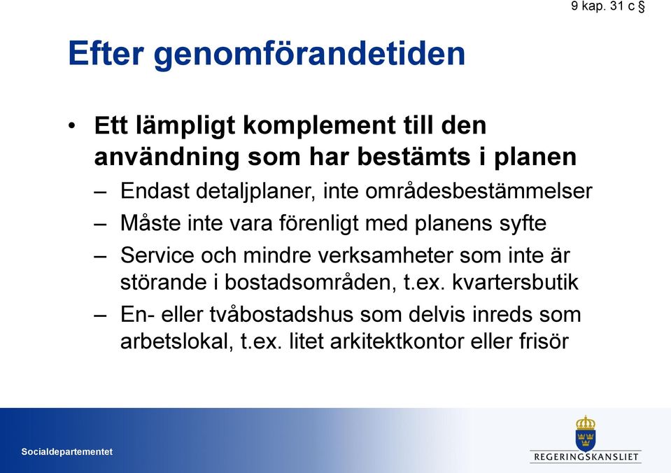 planen Endast detaljplaner, inte områdesbestämmelser Måste inte vara förenligt med planens syfte