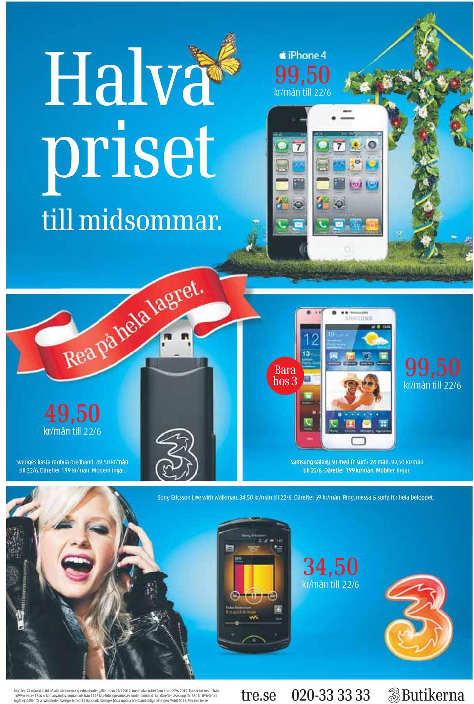 Ring, messa & surfa för hela beloppet. 34,50 kr/mån till 22/6 Mobiler: 24 mån bind.tid på alla abonnemang, erbjudandet gäller t o m 29/1 2012, med halva priset fram t o m 22/6 2012. Minsta tot.kostn.