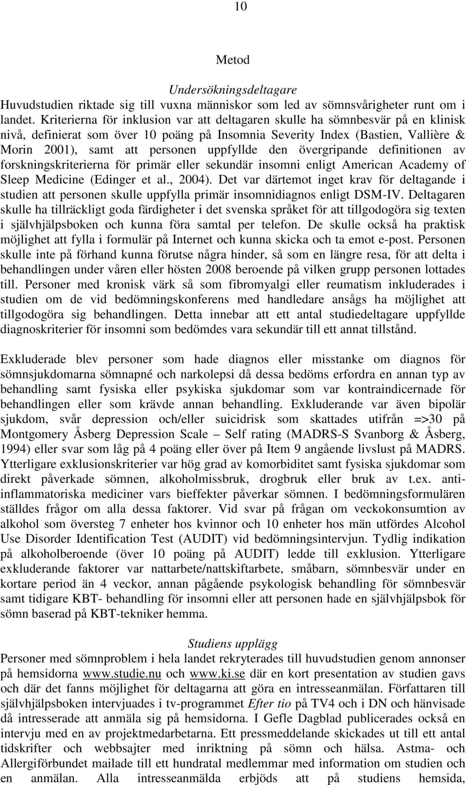 uppfyllde den övergripande definitionen av forskningskriterierna för primär eller sekundär insomni enligt American Academy of Sleep Medicine (Edinger et al., 2004).