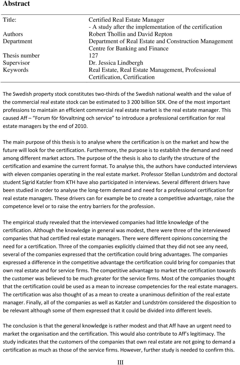 Jessica Lindbergh Keywords Real Estate, Real Estate Management, Professional Certification, Certification The Swedish property stock constitutes two-thirds of the Swedish national wealth and the