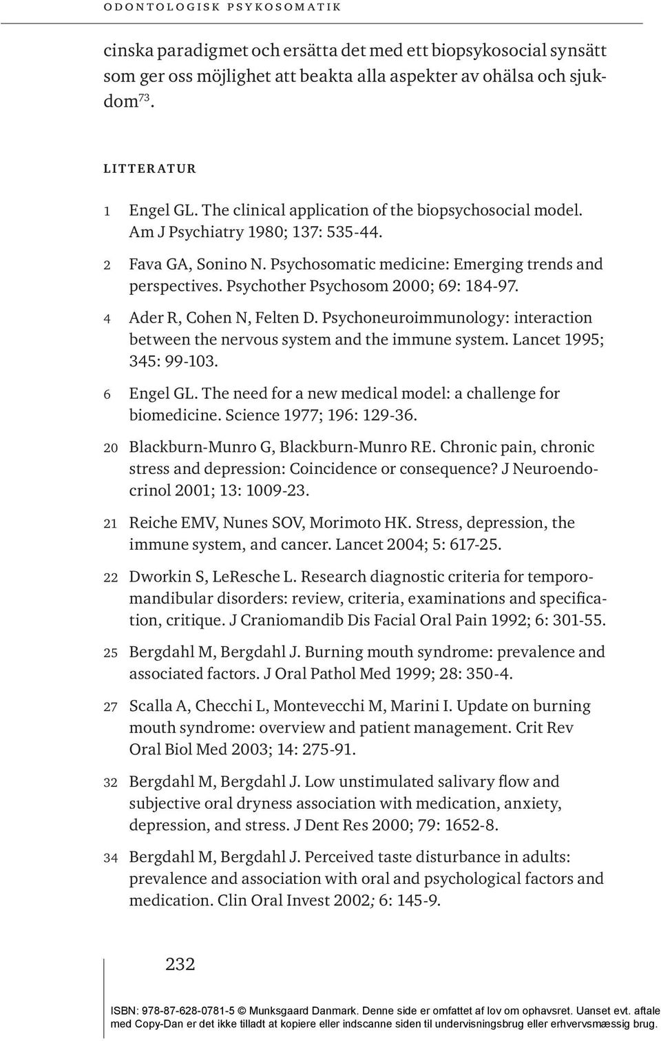 Psychother Psychosom 2000; 69: 184-97. 4 Ader R, Cohen N, Felten D. Psychoneuroimmunology: interaction between the nervous system and the immune system. Lancet 1995; 345: 99-103. 6 Engel GL.