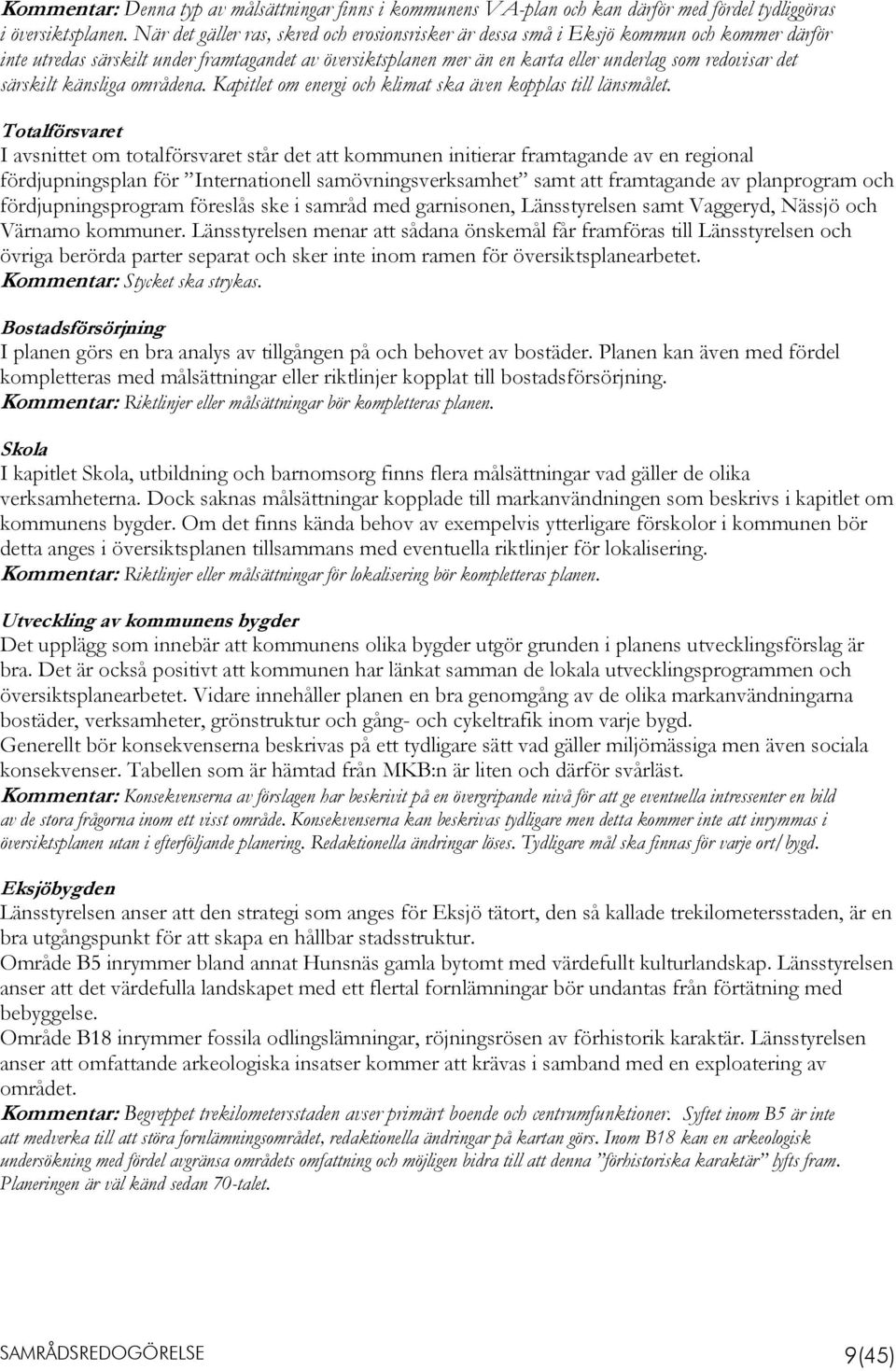 särskilt känsliga områdena. Kapitlet om energi och klimat ska även kopplas till länsmålet.