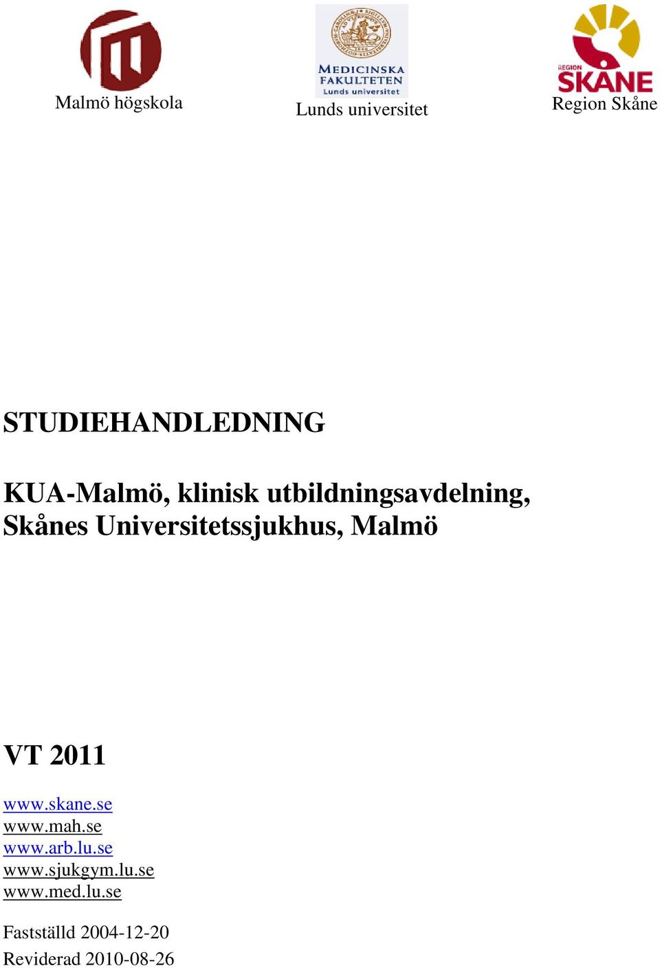 Universitetssjukhus, Malmö VT 2011 www.skane.se www.mah.se www.arb.