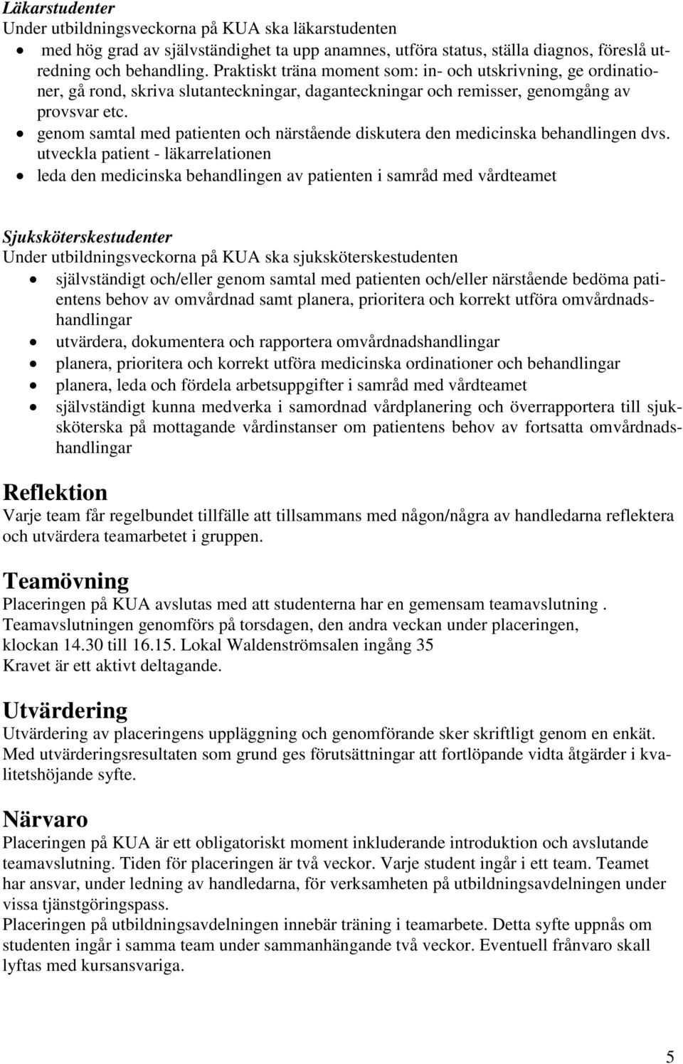 genom samtal med patienten och närstående diskutera den medicinska behandlingen dvs.