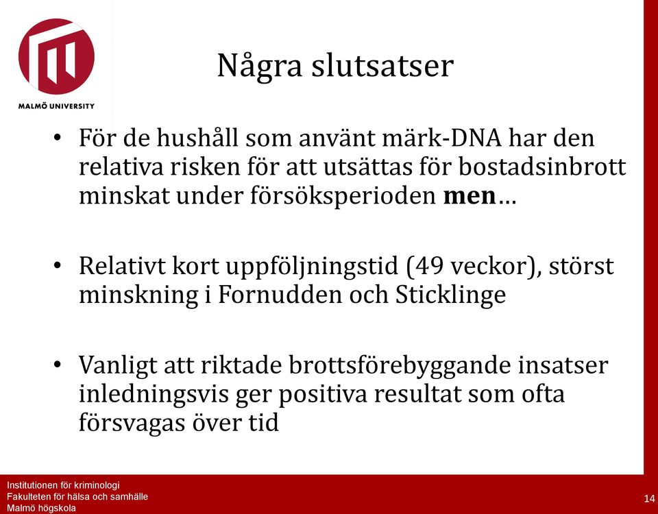 uppföljningstid (49 veckor), störst minskning i Fornudden och Sticklinge Vanligt att