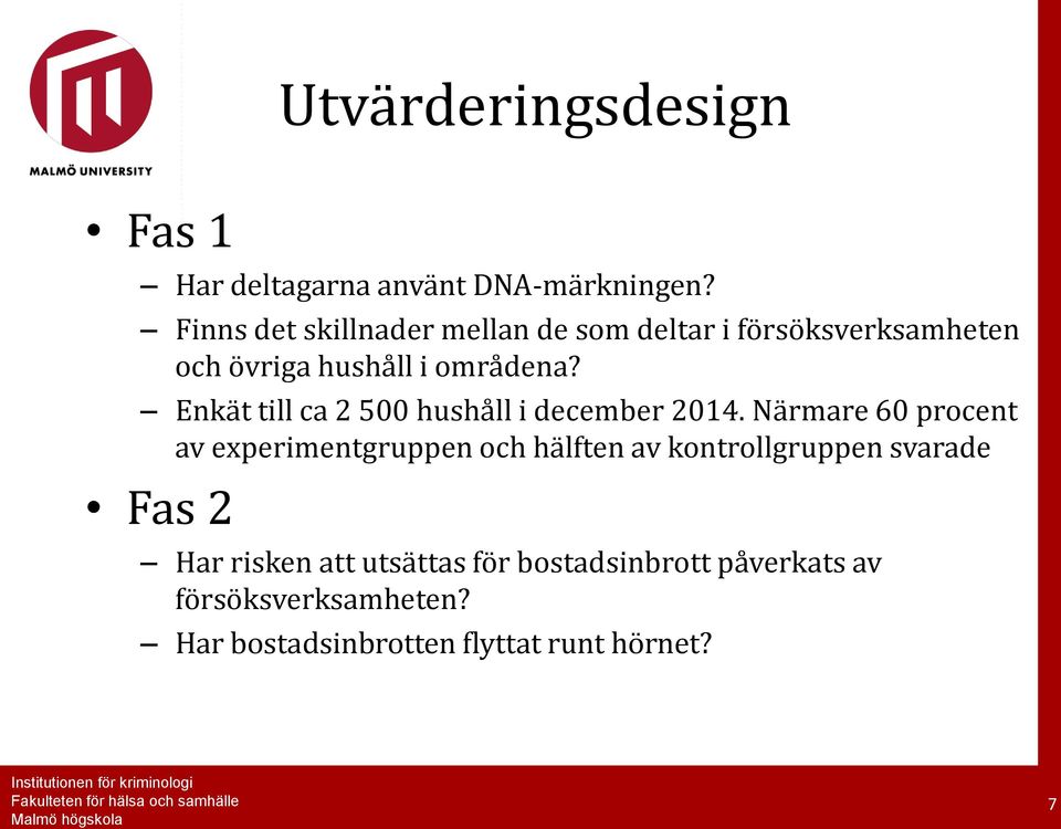 Enkät till ca 2 500 hushåll i december 2014.