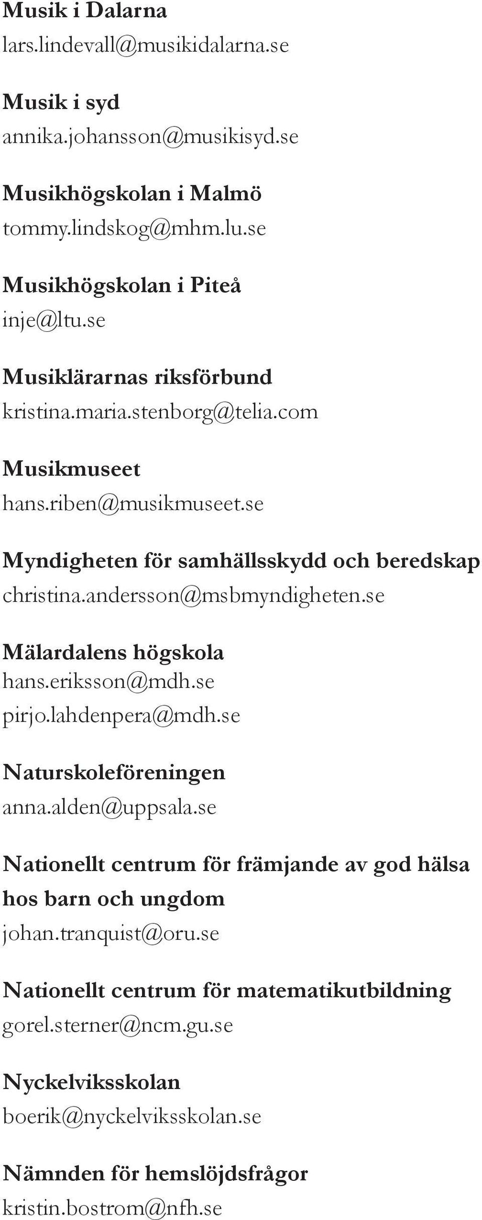 andersson@msbmyndigheten.se Mälardalens högskola hans.eriksson@mdh.se pirjo.lahdenpera@mdh.se Naturskoleföreningen anna.alden@uppsala.