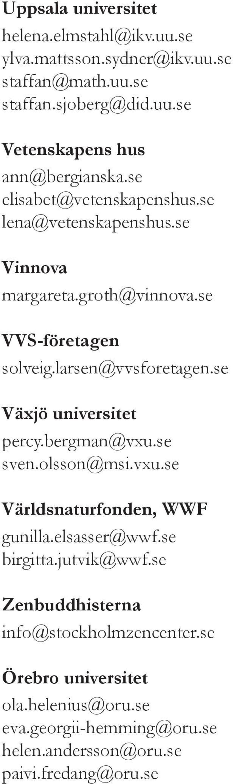 se Växjö universitet percy.bergman@vxu.se sven.olsson@msi.vxu.se Världsnaturfonden, WWF gunilla.elsasser@wwf.se birgitta.jutvik@wwf.