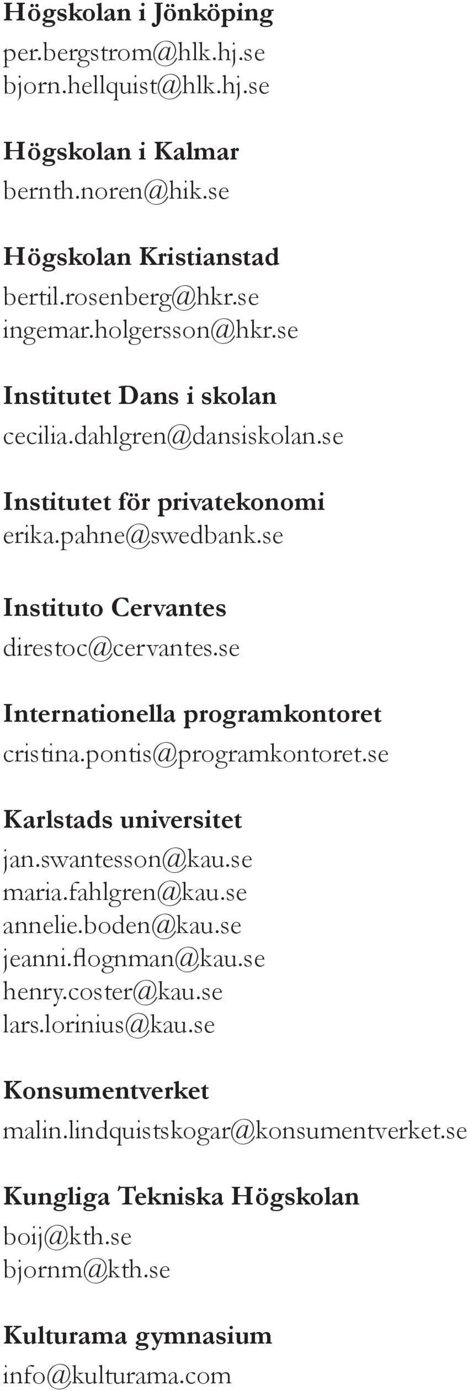 se Internationella programkontoret cristina.pontis@programkontoret.se Karlstads universitet jan.swantesson@kau.se maria.fahlgren@kau.se annelie.boden@kau.se jeanni.flognman@kau.