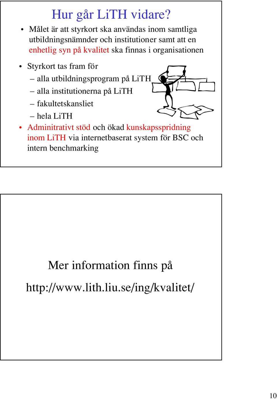 kvalitet ska finnas i organisationen Styrkort tas fram för alla utbildningsprogram på LiTH alla institutionerna på