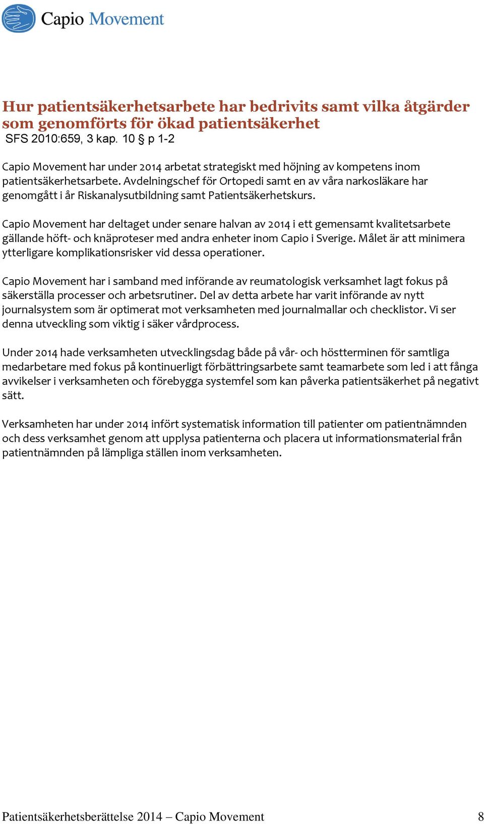 Avdelningschef för Ortopedi samt en av våra narkosläkare har genomgått i år Riskanalysutbildning samt Patientsäkerhetskurs.