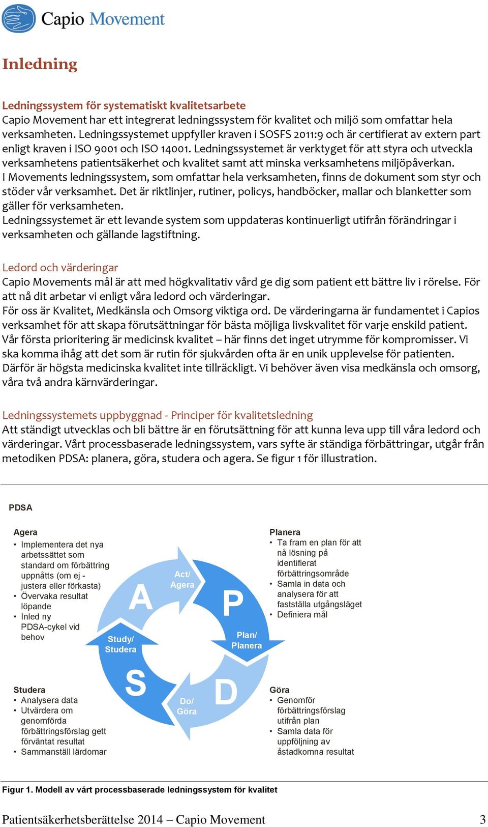 Ledningssystemet är verktyget för att styra och utveckla verksamhetens patientsäkerhet och kvalitet samt att minska verksamhetens miljöpåverkan.