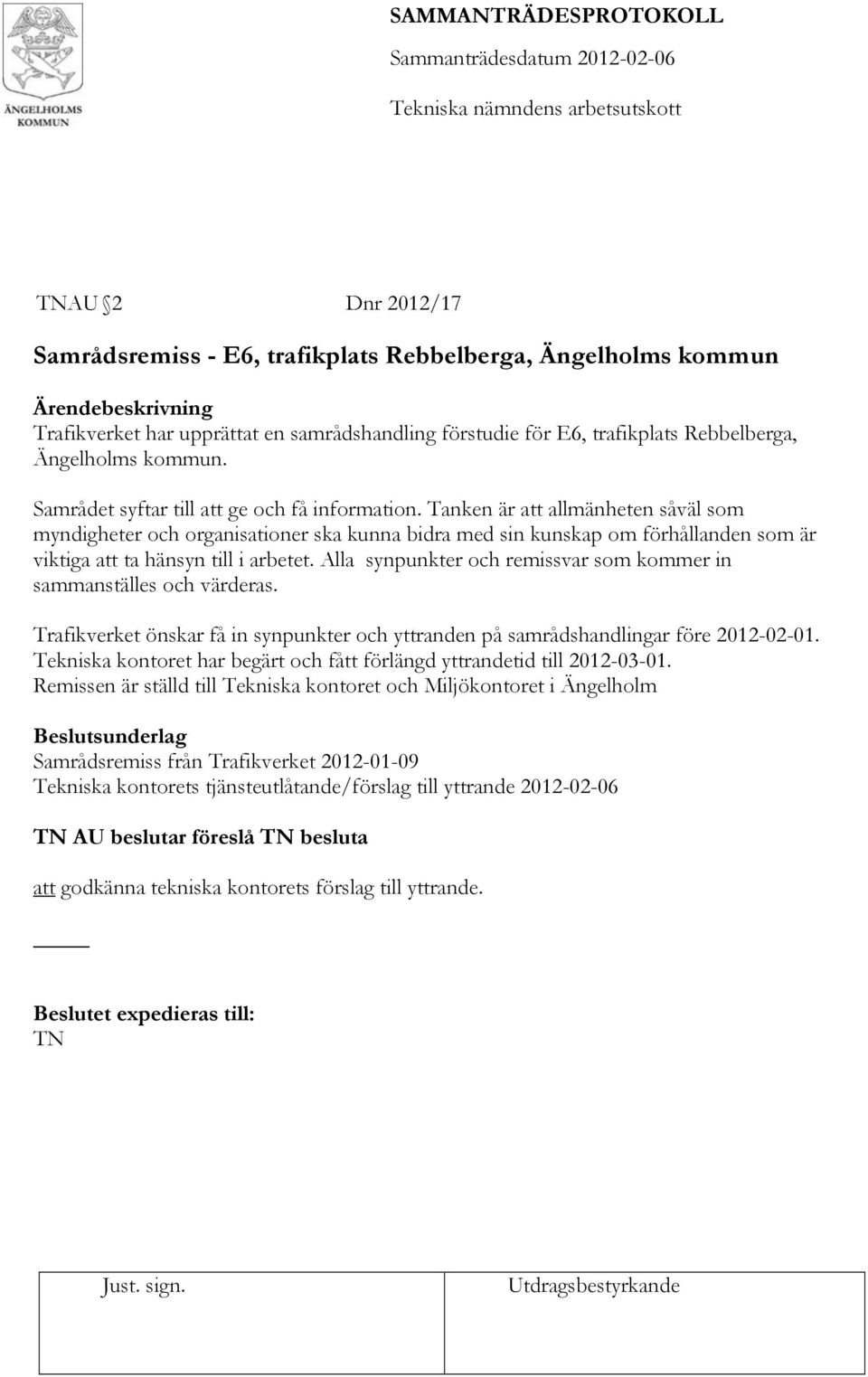 Tanken är att allmänheten såväl som myndigheter och organisationer ska kunna bidra med sin kunskap om förhållanden som är viktiga att ta hänsyn till i arbetet.