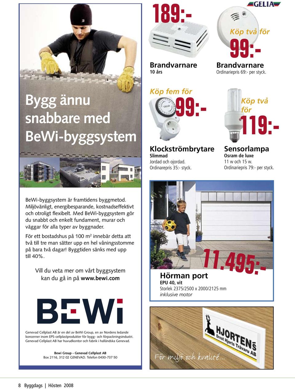 Miljövänligt, energibesparande, kostnadseffektivt och otroligt flexibelt. Med BeWi-byggsystem gör du snabbt och enkelt fundament, murar och väggar för alla typer av byggnader.