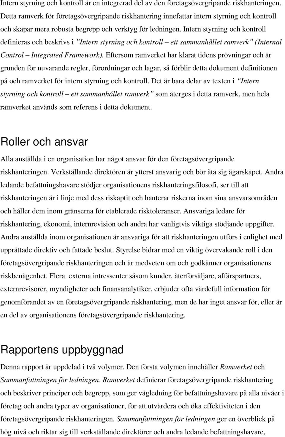 Intern styrning och kontroll definieras och beskrivs i Intern styrning och kontroll ett sammanhållet ramverk (Internal Control Integrated Framework).