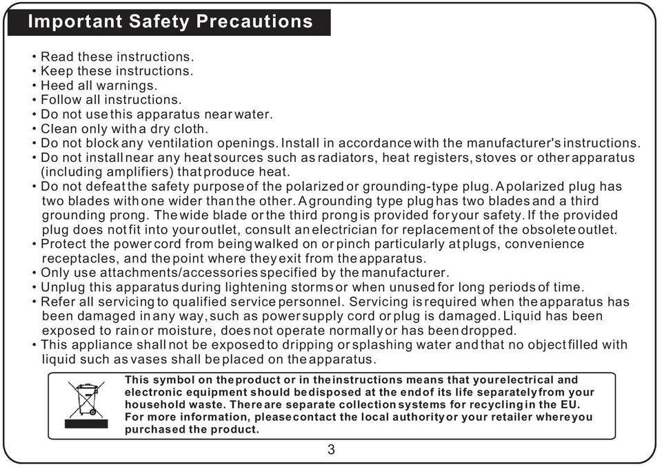 Do not install near any heat sources such as radiators, heat registers, stoves or other apparatus (including amplifiers) that produce heat.