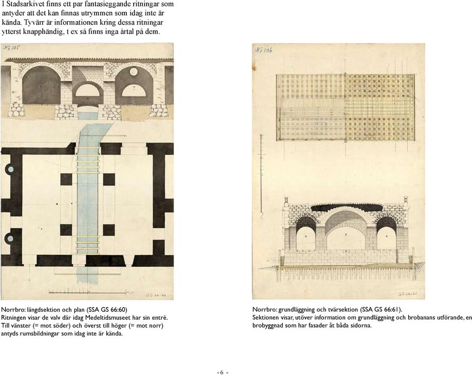 Norrbro: längdsektion och plan (SSA GS 66:60) Ritningen visar de valv där idag Medeltidsmuseet har sin entré.