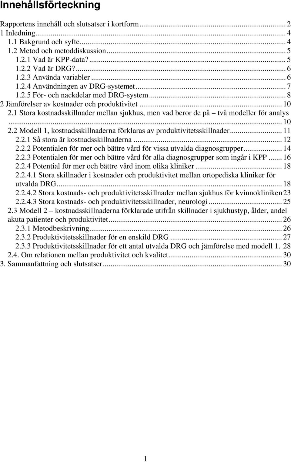 1 Stora kostnadsskillnader mellan sjukhus, men vad beror de på två modeller för analys... 10 2.2 Modell 1, kostnadsskillnaderna förklaras av produktivitetsskillnader... 11 2.2.1 Så stora är kostnadsskillnaderna.