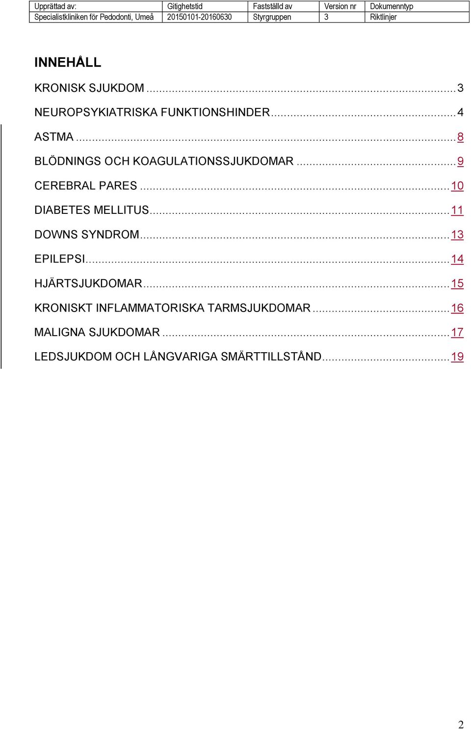 .. 11 DOWNS SYNDROM... 13 EPILEPSI... 14 HJÄRTSJUKDOMAR.