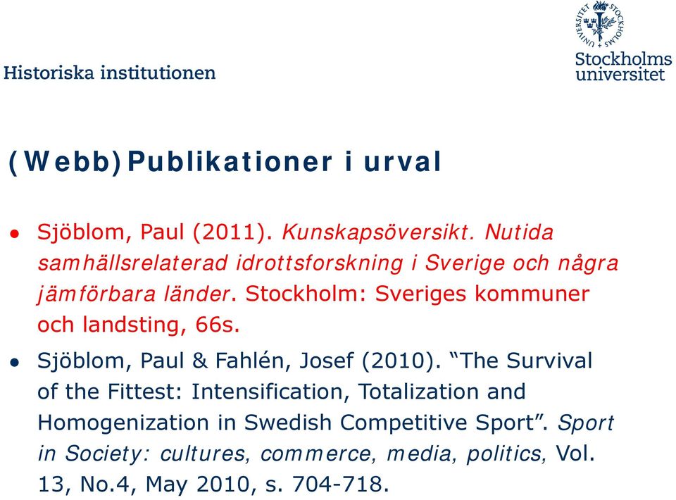 Stockholm: Sveriges kommuner och landsting, 66s. Sjöblom, Paul & Fahlén, Josef (2010).