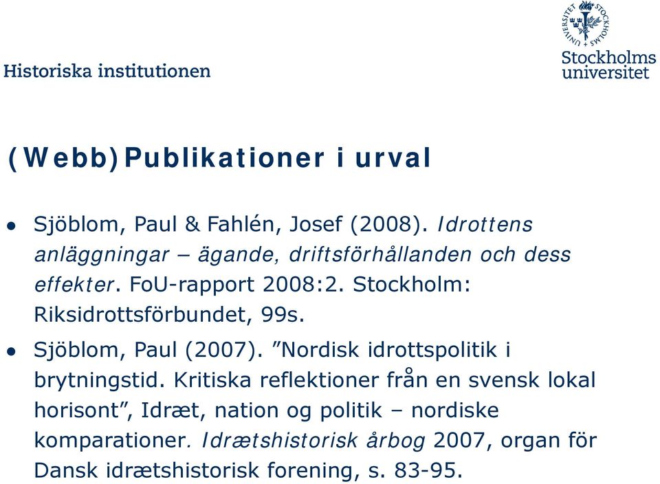 Stockholm: Riksidrottsförbundet, 99s. Sjöblom, Paul (2007). Nordisk idrottspolitik i brytningstid.