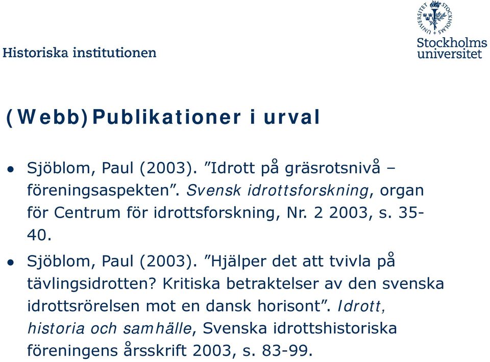 Sjöblom, Paul (2003). Hjälper det att tvivla på tävlingsidrotten?