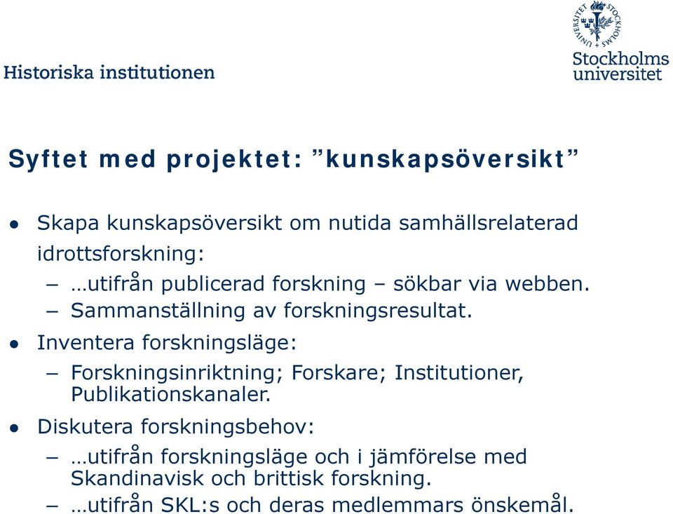 Inventera forskningsläge: Forskningsinriktning; Forskare; Institutioner, Publikationskanaler.