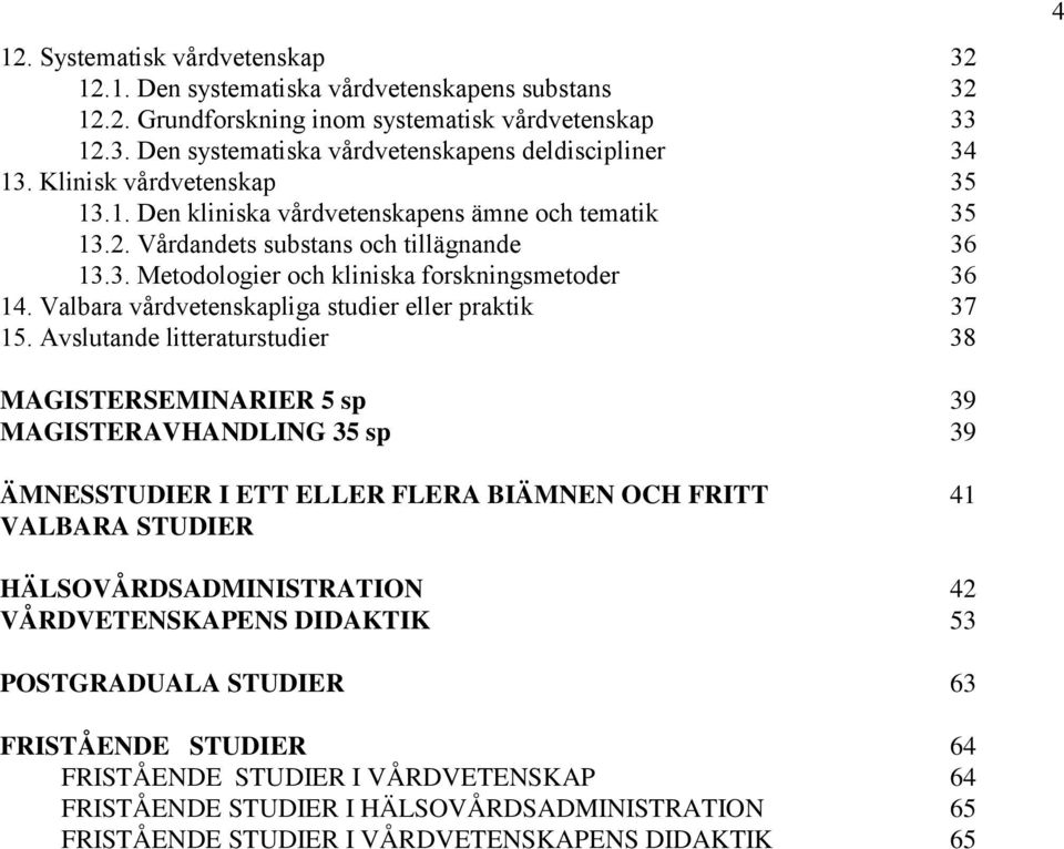 Valbara vårdvetenskapliga studier eller praktik 37 15.