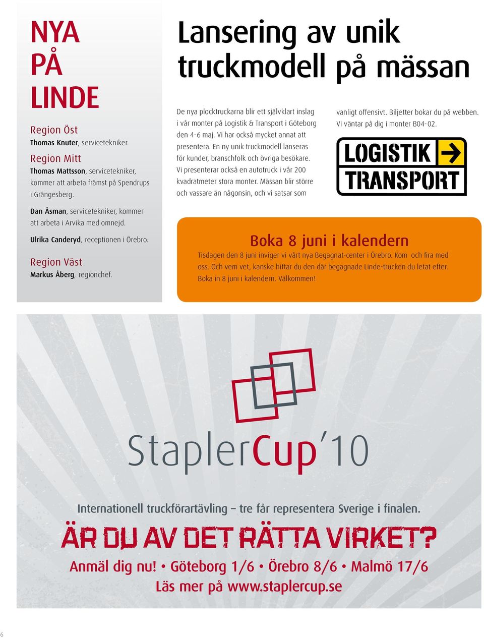 Lansering av unik truckmodell på mässan De nya plocktruckarna blir ett självklart inslag i vår monter på Logistik & Transport i Göteborg den 4-6 maj. Vi har också mycket annat att presentera.