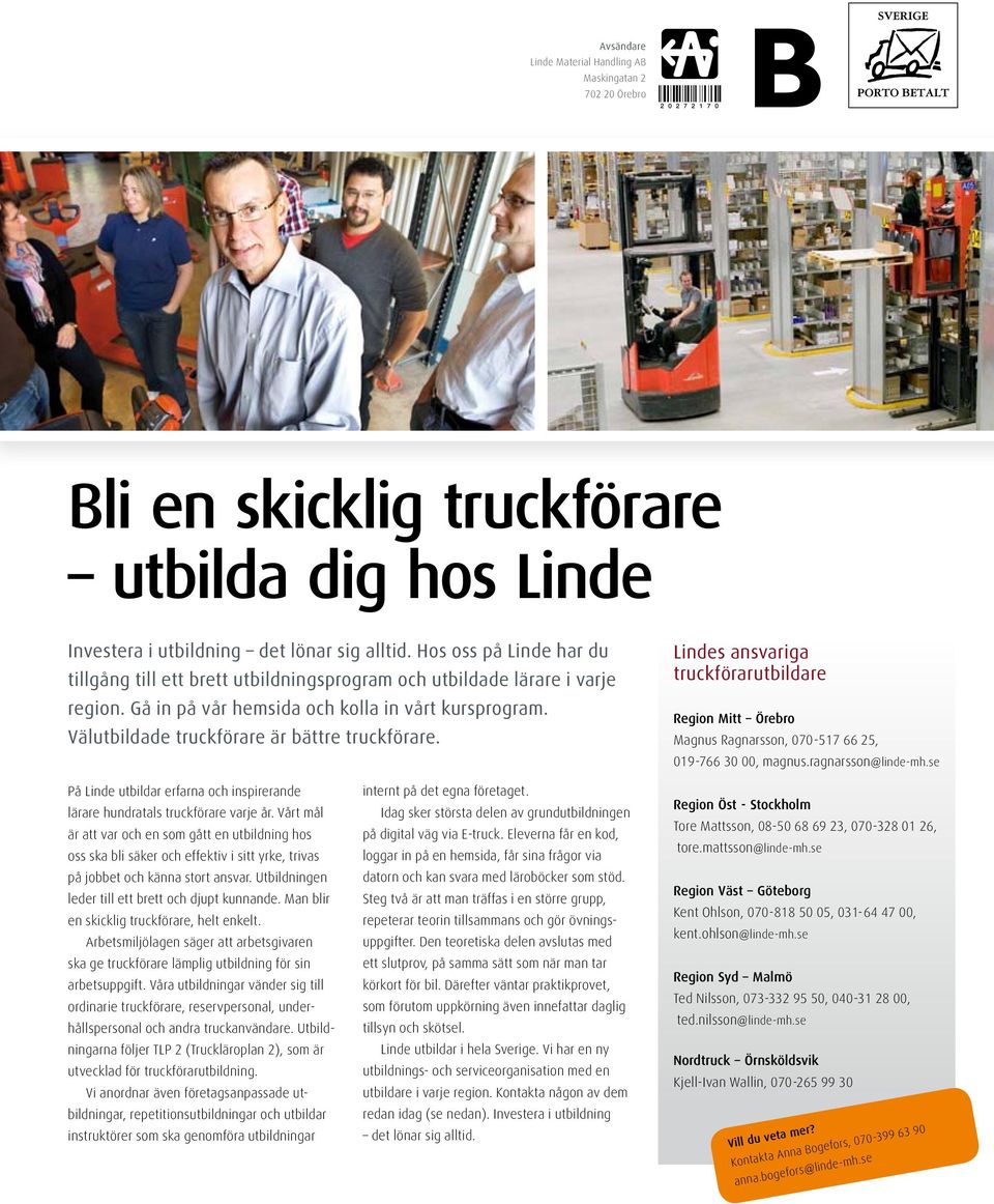 Välutbildade truckförare är bättre truckförare. Lindes ansvariga truckförarutbildare Region Mitt Örebro Magnus Ragnarsson, 070-517 66 25, 019-766 30 00, magnus.ragnarsson@linde-mh.