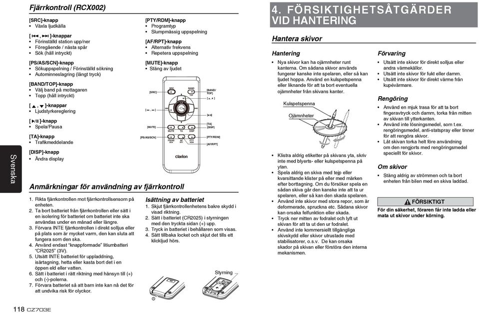 display Anmärkningar för användning av fjärrkontroll 1. Rikta fjärrkontrollen mot fjärrkontrollsensorn på enheten. 2.