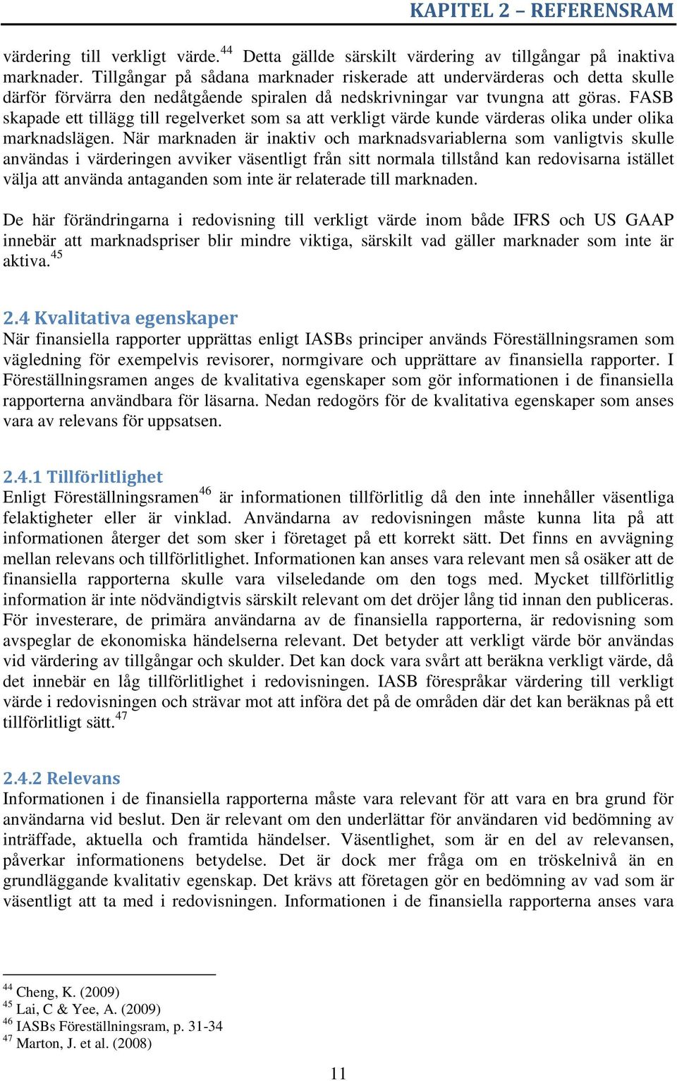 FASB skapade ett tillägg till regelverket som sa att verkligt värde kunde värderas olika under olika marknadslägen.