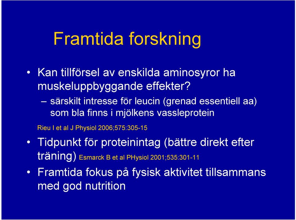 Rieu I et al J Physiol 2006;575:305-15 Tidpunkt för proteinintag (bättre direkt efter träning)