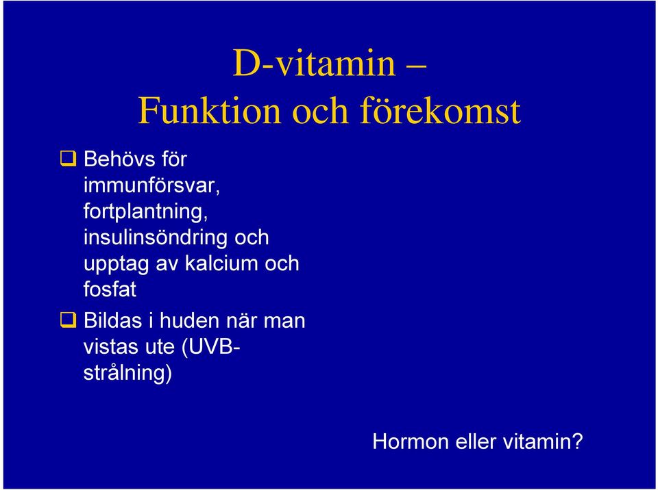 och upptag av kalcium och fosfat Bildas i huden