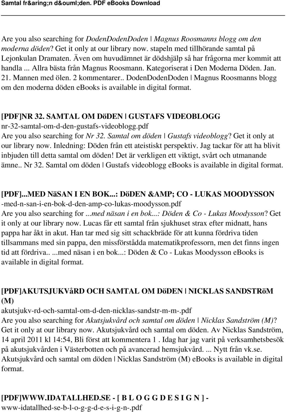 . DodenDodenDoden Magnus Roosmanns blogg om den moderna döden [PDF]NR 32. SAMTAL OM DöDEN GUSTAFS VIDEOBLOGG nr-32-samtal-om-d-den-gustafs-videoblogg.pdf Are you also searching for Nr 32.