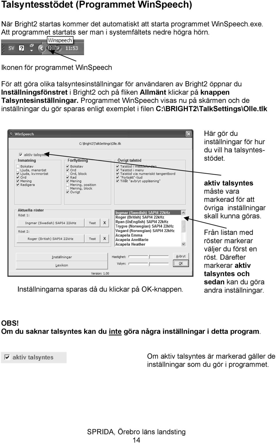 Talsyntesinställningar. Programmet WinSpeech visas nu på skärmen och de inställningar du gör sparas enligt exemplet i filen C:\BRIGHT2\TalkSettings\Olle.