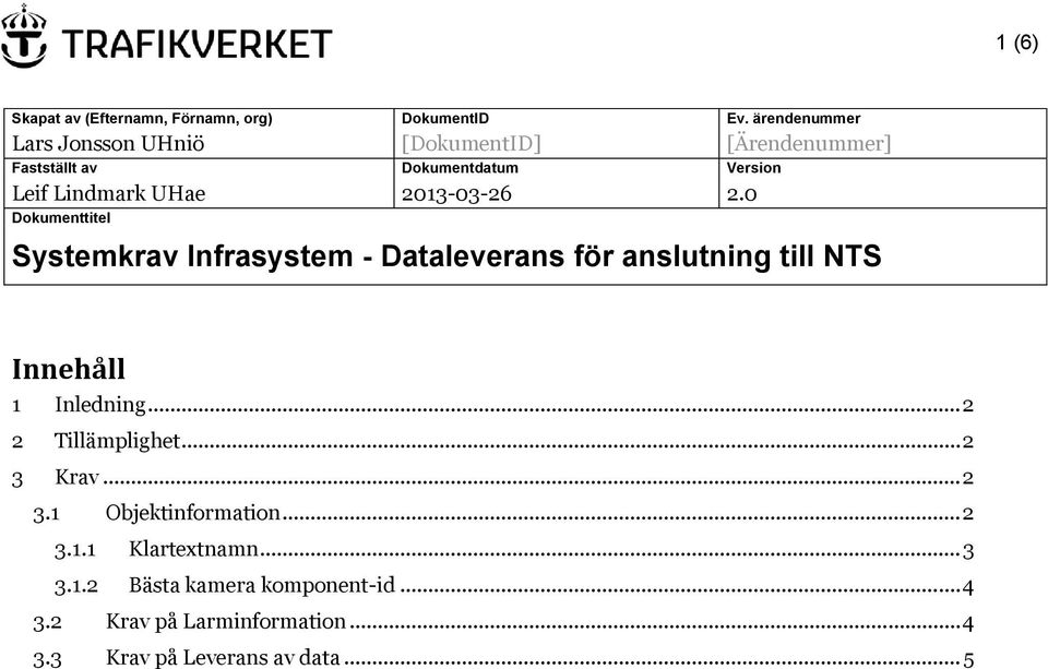 2013-03-26 2.0 Dokumenttitel Systemkrav Infrasystem - Dataleverans för anslutning till NTS Innehåll 1 Inledning.