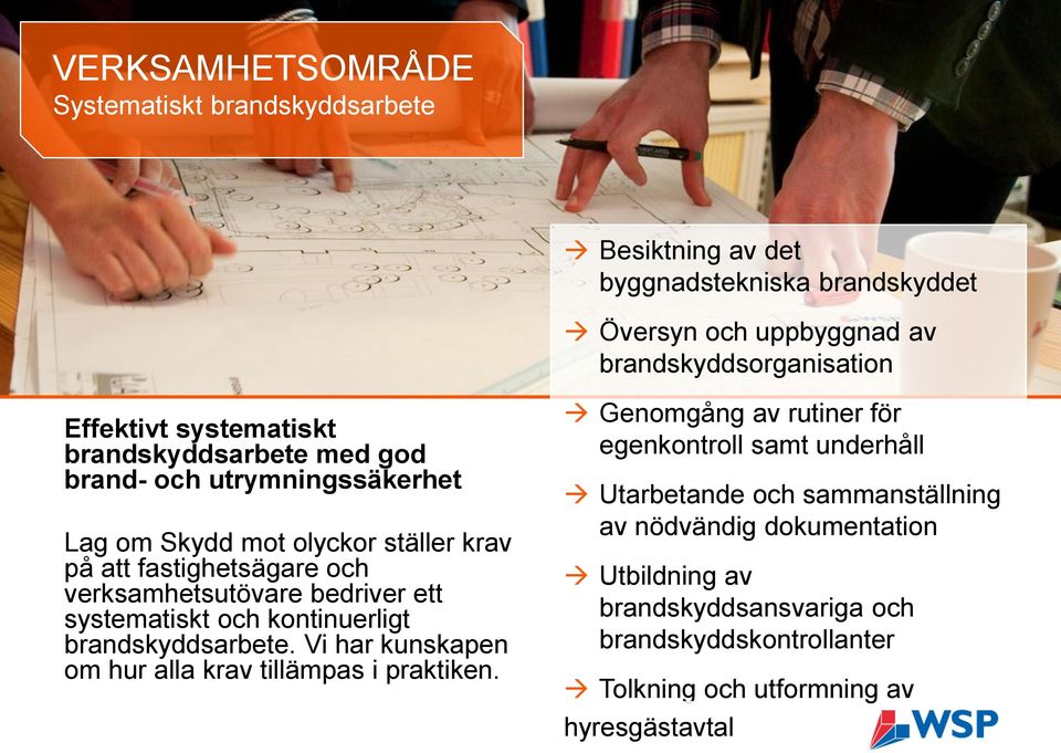 ett systematiskt och kontinuerligt brandskyddsarbete. Vi har kunskapen om hur alla krav tillämpas i praktiken.