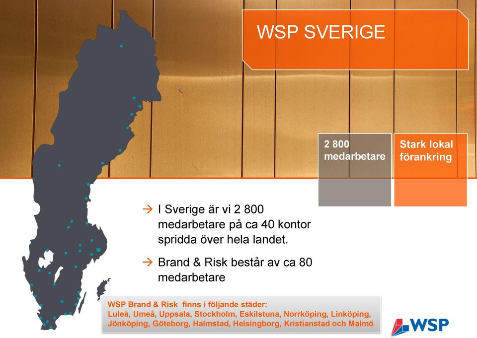 Brand & Risk består av ca 80 medarbetare WSP Brand & Risk finns i följande städer: