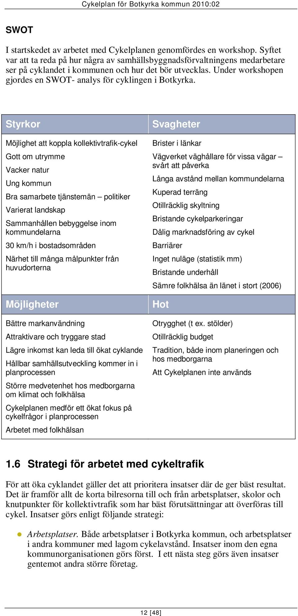 Under workshopen gjordes en SWOT- analys för cyklingen i Botkyrka.