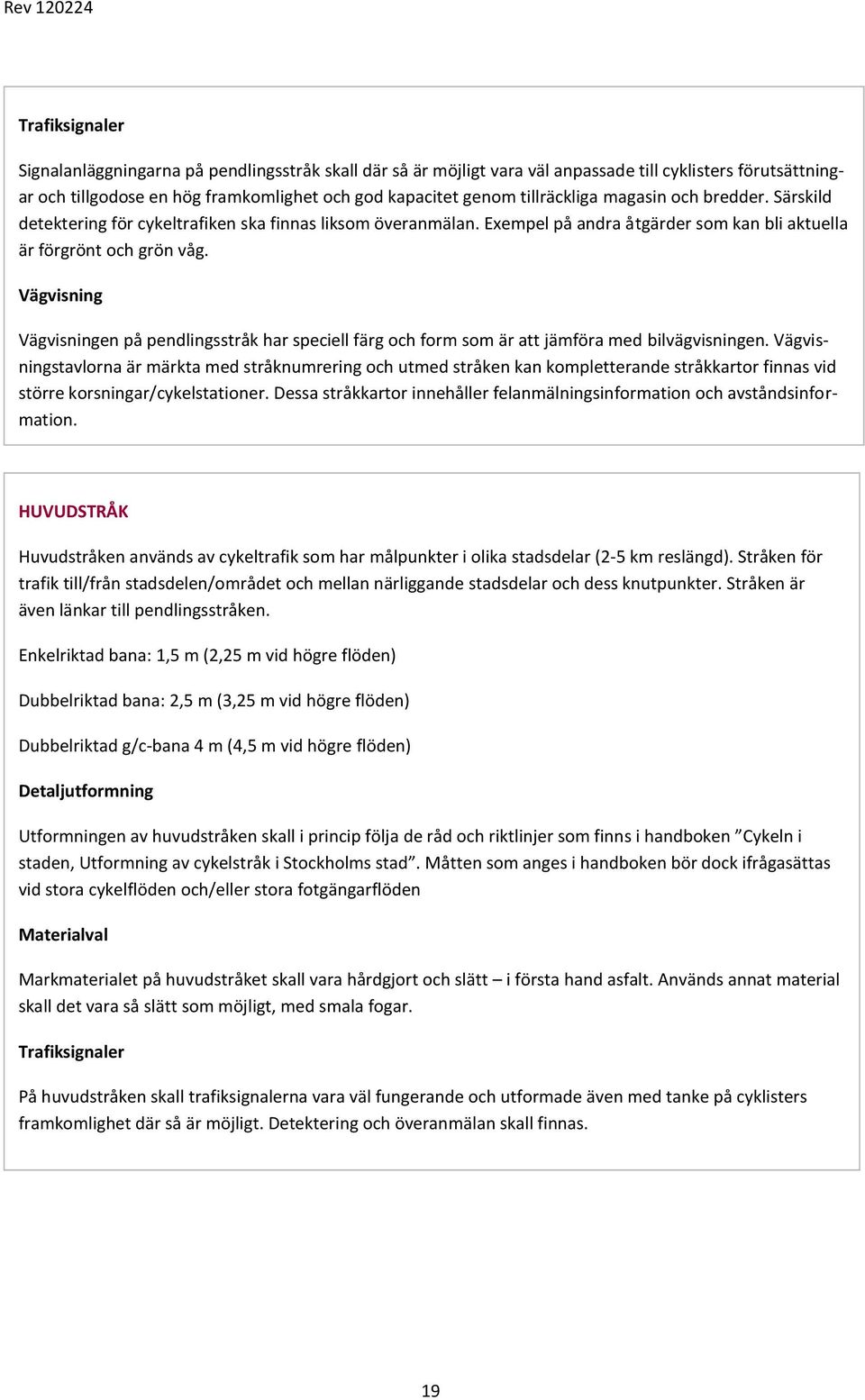 Vägvisning Vägvisningen på pendlingsstråk har speciell färg och form som är att jämföra med bilvägvisningen.