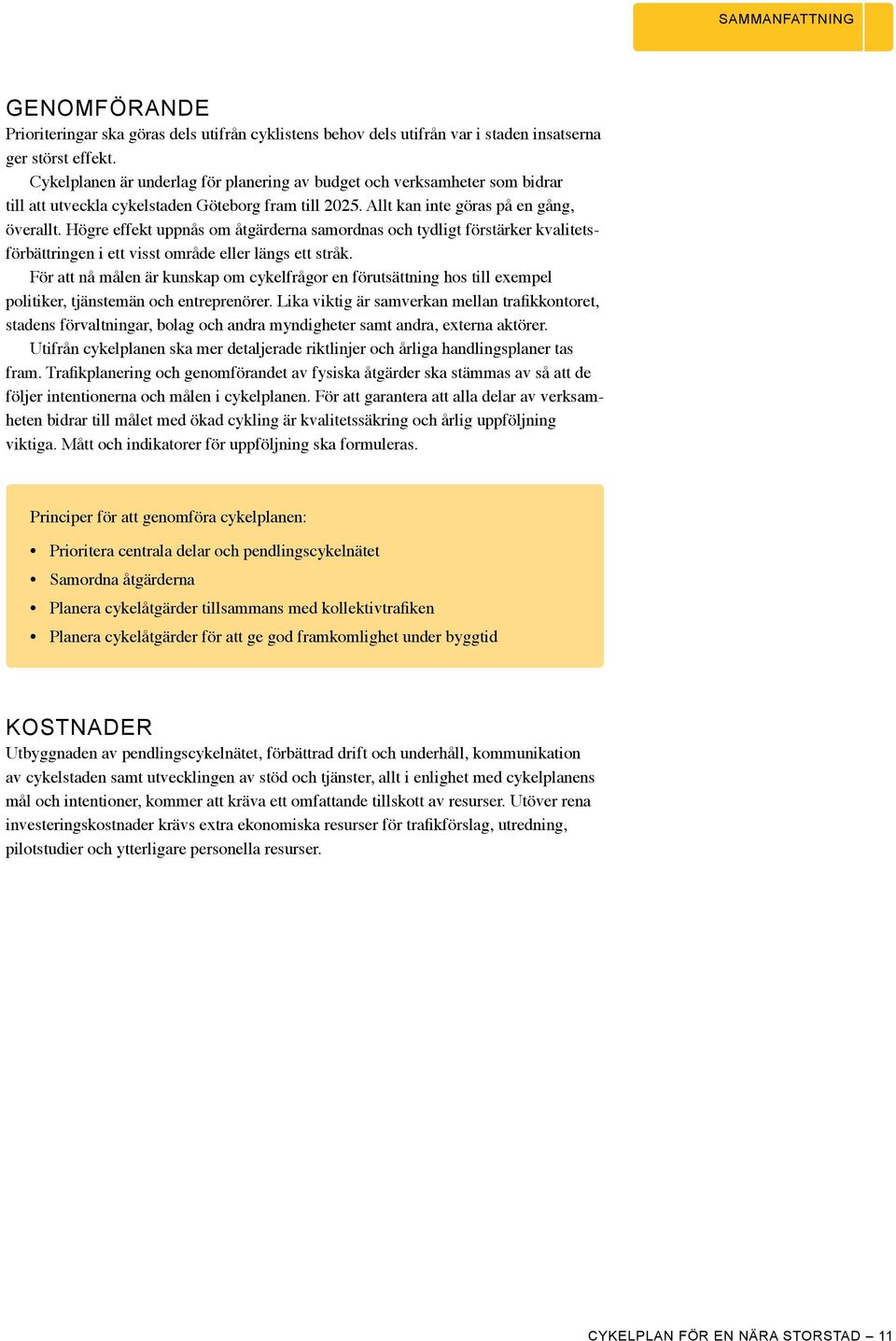 Högre effekt uppnås om åtgärderna samordnas och tydligt förstärker kvalitetsförbättringen i ett visst område eller längs ett stråk.