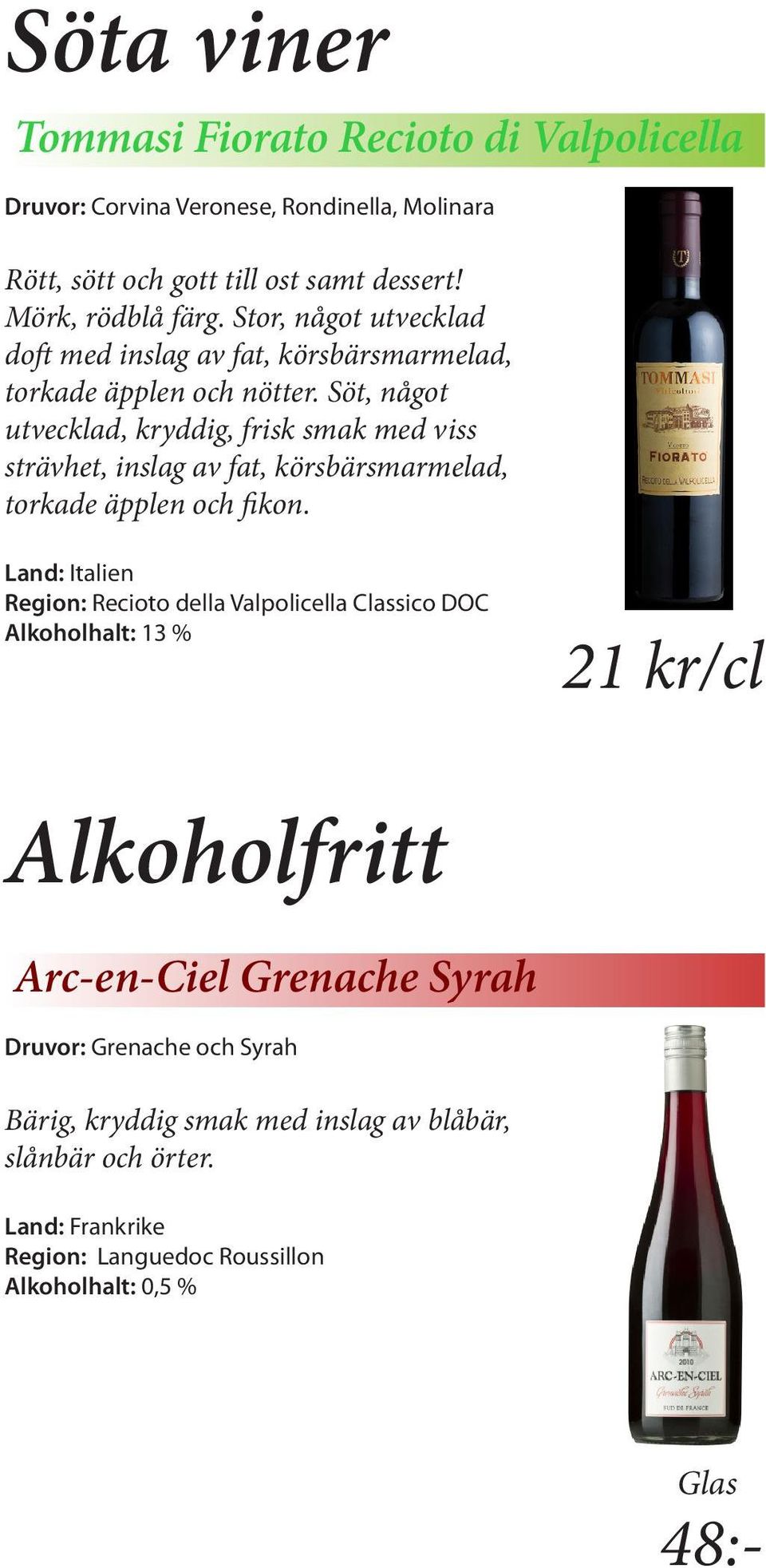 Söt, något utvecklad, kryddig, frisk smak med viss strävhet, inslag av fat, körsbärsmarmelad, torkade äpplen och fikon.