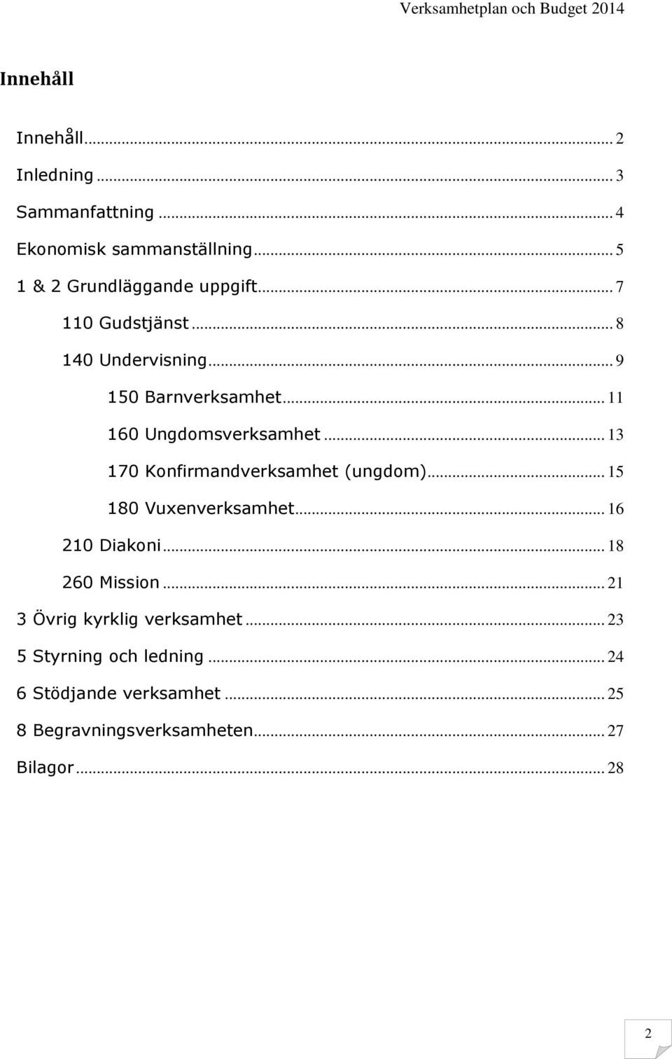 .. 13 170 Konfirmandverksamhet (ungdom)... 15 180 Vuxenverksamhet... 16 210 Diakoni... 18 260 Mission.