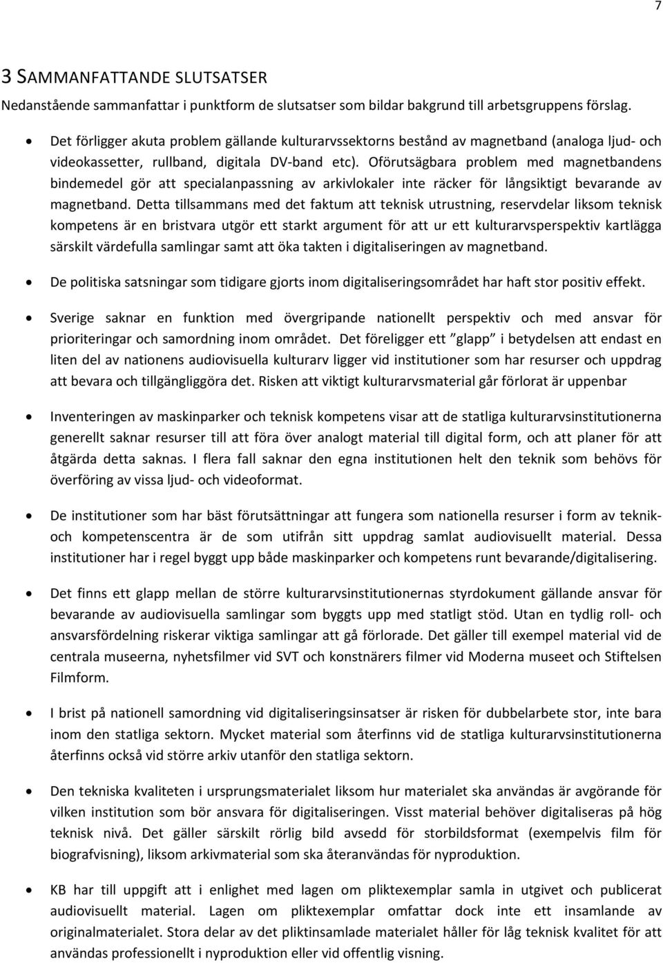 Oförutsägbara problem med magnetbandens bindemedel gör att specialanpassning av arkivlokaler inte räcker för långsiktigt bevarande av magnetband.